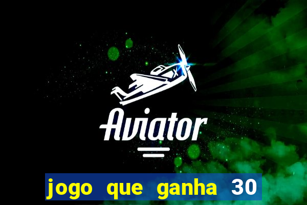 jogo que ganha 30 reais no cadastro